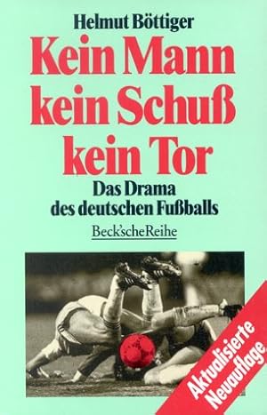 Seller image for Kein Mann, kein Schuss, kein Tor : das Drama des deutschen Fussballs. Beck'sche Reihe ; 1021 for sale by Antiquariat Buchhandel Daniel Viertel