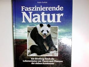 Faszinierende Natur : ein Streifzug durch die Lebensräume von Tieren und Pflanzen der 7 Kontinent...