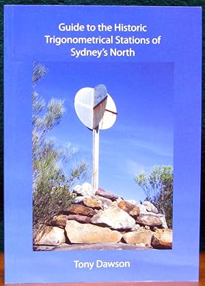 GUIDE TO THE HISTORIC TRIGONOMETRICAL STATIONS OF SYDNEY'S NORTH.