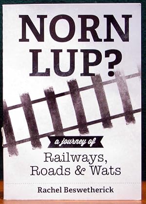 Seller image for NORN LUP? A journey of Railways, Roads & Wats. for sale by The Antique Bookshop & Curios (ANZAAB)