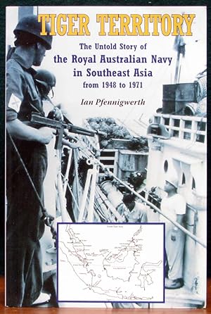 Bild des Verkufers fr TIGER TERRITORY. The Untold Story of the Royal Australian Navy in Southeast Asia from 1948 to 1971. zum Verkauf von The Antique Bookshop & Curios (ANZAAB)