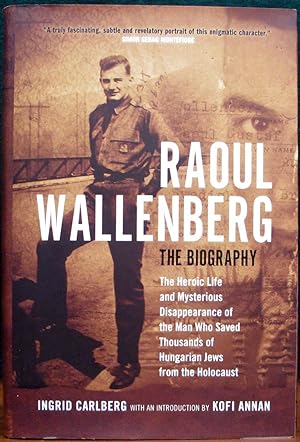 Bild des Verkufers fr RAOUL WALLENBERG. THE BIOGRAPHY. The Heroic Life and Mysterious Disappearance of the Man Who Saved Thousands of Hungarian Jews from the Holocaust. With an Introduction by Kofi A. Anna. Translated from the Swedish by Ebba Segerberg. zum Verkauf von The Antique Bookshop & Curios (ANZAAB)