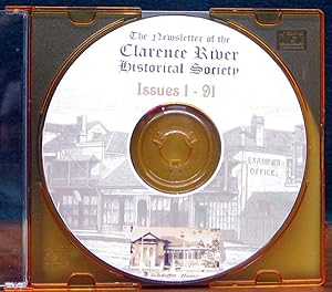 THE NEWSLETTER OF THE CLARENCE RIVER HISTORICAL SOCIETY. ISSUES 1-91. CD-ROM in a case.