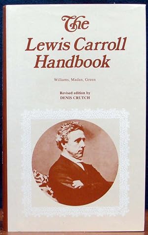 Seller image for THE LEWIS CARROLL HANDBOOK. Being a New Version of A Handbook of the Literature of The Rev. C. L. Dodgson. Now Further Revised by Denis Crutch. for sale by The Antique Bookshop & Curios (ANZAAB)