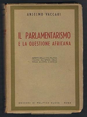 Seller image for Il parlamentarismo e la questione africana. Aspetti della vita politica italiana all'epoca della prima guerra mondiale for sale by Libreria Menab