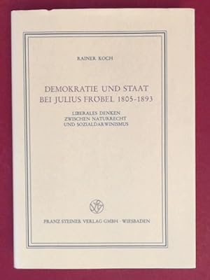 Demokratie und Staat bei Julius Fröbel : 1805 - 1893 : liberales Denken zwischen Naturrecht und S...