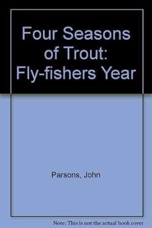 Bild des Verkufers fr Four Seasons of Trout: Fly-fishers Year zum Verkauf von WeBuyBooks