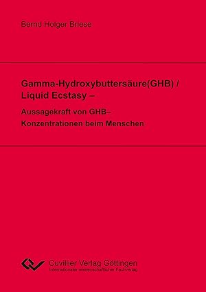 Bild des Verkufers fr Gamma-Hydroxybuttersaeure(GHB) / Liquid Ecstasy - Aussagekraft von GHB-Konzentrationen beim Menschen zum Verkauf von moluna
