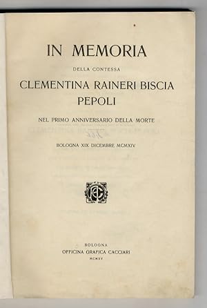 IN memoria della contessa Clementina Raineri Biscia Pepoli. Nel primo anniversario della morte.Bo...