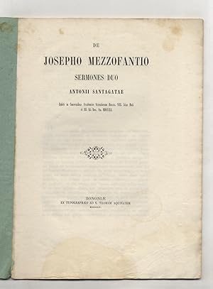 Seller image for De Josepho Mezzofantio sermones duo Antonii Santagatae. Habiti in Conventibus Academiae Scientiarum Bonon. VIII. Idus Maii et III. Id. Dec. An. MDCCCLI. for sale by Libreria Oreste Gozzini snc