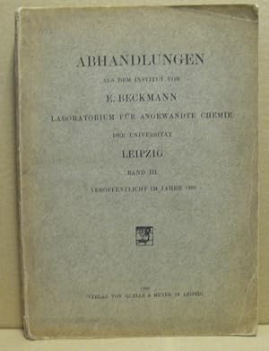 Abhandlungen aus dem Institut von E. Beckmann. Laboratorium für Angewandte Chemie der Universität...