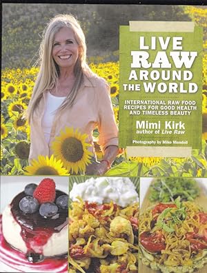 Seller image for LIVE RAW AROUND THE WORLD. International Raw Food Recipes For Good health and Timeless Beauty.; Photographs by Mike Mendell for sale by A&F.McIlreavy.Buderim Rare Books