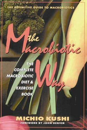 Imagen del vendedor de The Macrobiotic Way: The Complete Macrobiotic Diet & Exercise Book a la venta por dansmongarage