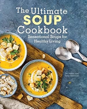 Seller image for The Ultimate Soup Cookbook: Sensational Soups for Healthy Living by Melton, Dru, Taerbaum, Jamie [Hardcover ] for sale by booksXpress