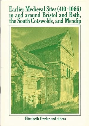 Earlier Medieval Sites (410-1066) in and around Bristol and Bath, the South Cotswolds, and Mendip