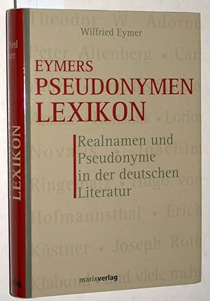 Eymers Pseudonymen-Lexikon : Realnamen und Pseudonyme in der deutschen Literatur.