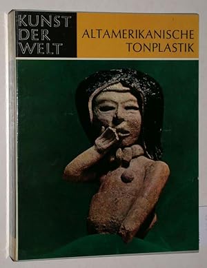 Seller image for Altamerikanische Tonplastik. Das Menschenbild der neuen Welt. Kunst der Welt: Ihre geschichtlichen, soziologischen und religisen Grundlagen. for sale by Versandantiquariat Kerstin Daras