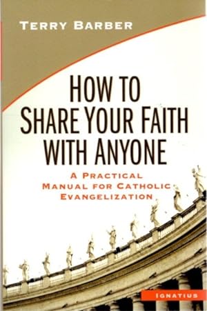 Seller image for HOW TO SHARE YOUR FAITH WITH ANYONE: A Practical Manual of Catholic Evangelization for sale by By The Way Books