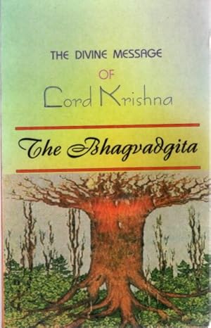 THE DIVINE MESSAGE OF LORD KRISHNA: The Bhagavadgita