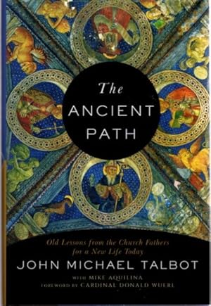 THE ANCIENT PATH: Old Lessons from the Church Fathers for a New Life Today