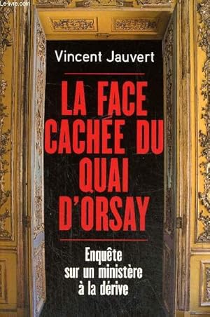 Bild des Verkufers fr La face cache du Quai d'Orsay - Enqute sur un ministre  la drive zum Verkauf von Le-Livre