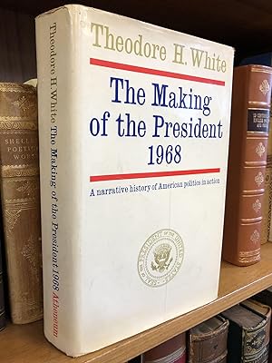 THE MAKING OF THE PRESIDENT--1968: A NARRATIVE HISTORY OF AMERICAN POLITICS IN ACTION [INSCRIBED ...