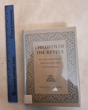 Children of the Revels: The Boy Companies of Shakespeare's Time and Their Plays