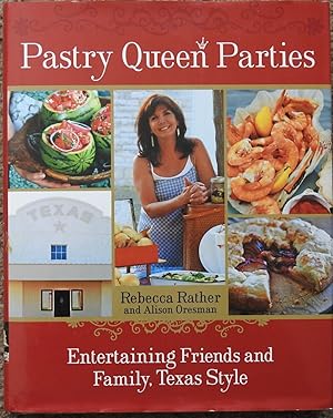 Pastry Queen Parties: Entertaining Friends and Family, Texas Style