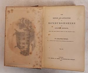 The history and antiquities of Roxburghshire and adjacent districts, from the most remote period ...