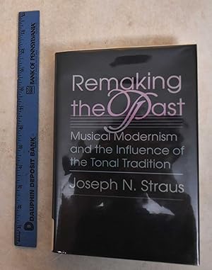 Bild des Verkufers fr Remaking the Past: Musical Modernism and the Influence of the Tonal Tradition zum Verkauf von Mullen Books, ABAA