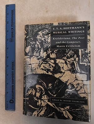 Seller image for E.T.A. Hoffmann's Musical Writings: Kreisleriana, the Poet and the Composer, Music Criticism for sale by Mullen Books, ABAA