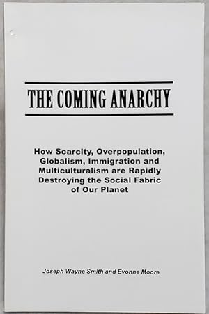 Seller image for The Coming Anarchy: Howe\ Scarcity, Overpopulation, Globalism, Immigration and Multiculturalism are Rapidly Destroying the Social Fabric of Our Planet for sale by Lloyd Zimmer, Books and Maps