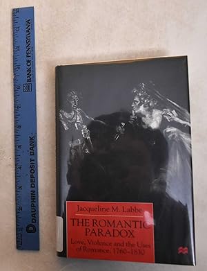 Imagen del vendedor de The Romatic Paradox: Love, Violence, and the Uses of Romance, 1760-1830 a la venta por Mullen Books, ABAA