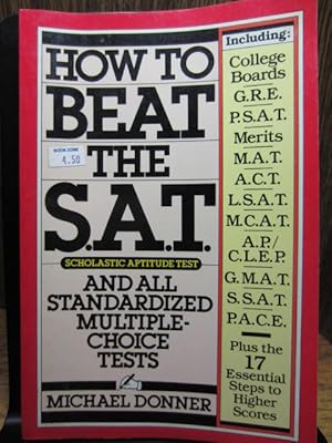 HOW TO BEAT THE S.A.T. AND ALL STANDARDIZED MULTIPLE-CHOICE TESTS