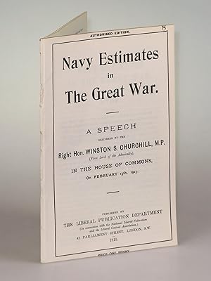Navy Estimates in The Great War, A Speech Delivered by the Right Hon. Winston S. Churchill, M.P. ...