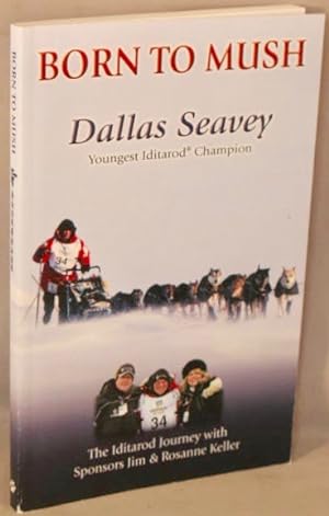 Seller image for Born To Mush: Dallas Seavey, Youngest Iditarod Champion. for sale by Bucks County Bookshop IOBA
