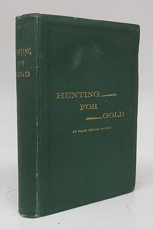 Bild des Verkufers fr Hunting For Gold: Reminiscences of Personal Experience and Research in the Early Days of the Pacific Coast From Alaska to Panama zum Verkauf von Attic Books (ABAC, ILAB)
