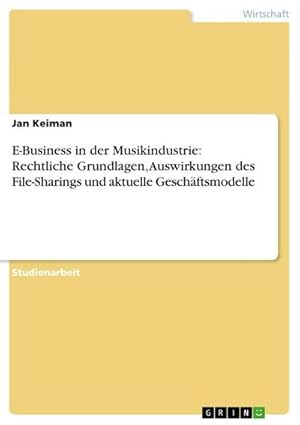 Imagen del vendedor de E-Business in der Musikindustrie: Rechtliche Grundlagen, Auswirkungen des File-Sharings und aktuelle Geschftsmodelle a la venta por AHA-BUCH GmbH