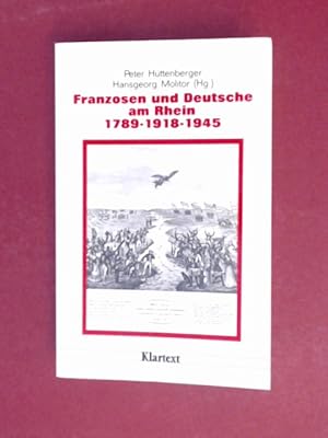 Seller image for Franzosen und Deutsche am Rhein : 1789 - 1918 - 1945. Band 23 aus der Reihe "Dsseldorfer Schriften zur neueren Landesgeschichte und zur Geschichte Nordrhein-Westfalens". for sale by Wissenschaftliches Antiquariat Zorn