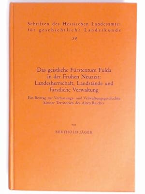 Das geistliche Fürstentum Fulda in der frühen Neuzeit: Landesherrschaft, Landstände und fürstlich...