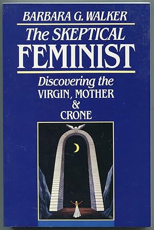 Seller image for The Skeptical Feminist: Discovering the Virgin, Mother and Crone for sale by Between the Covers-Rare Books, Inc. ABAA
