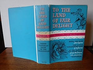 Imagen del vendedor de To the Land of Fair Delight: Three Victorian Tales of the Imagination a la venta por Old Scrolls Book Shop