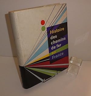 Histoire des Chemins de fer en France. Les presses modernes éditeurs. 1963.