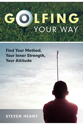 Seller image for Golfing Your Way: Find Your Method, Your Inner Strengh, Your Attitude (Paperback or Softback) for sale by BargainBookStores