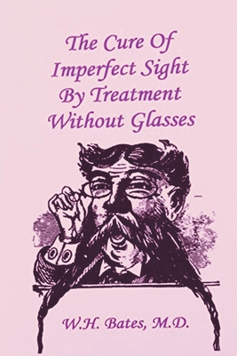 Image du vendeur pour The Cure of Imperfect Sight by Treatment Without Glasses (Paperback or Softback) mis en vente par BargainBookStores