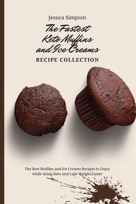 Imagen del vendedor de The Fastest Keto Muffins and Ice Creams Recipe Collection: The Best Muffins and Ice Creams Recipes to Enjoy while doing Keto and Lose Weight Easier (Paperback or Softback) a la venta por BargainBookStores