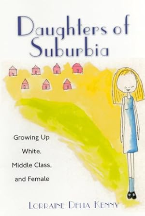 Seller image for Daughters of Suburbia : Growing Up White, Middle Class, and Female for sale by GreatBookPricesUK