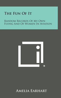 Immagine del venditore per The Fun of It: Random Records of My Own Flying and of Women in Aviation (Hardback or Cased Book) venduto da BargainBookStores