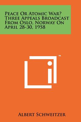 Bild des Verkufers fr Peace or Atomic War? Three Appeals Broadcast from Oslo, Norway on April 28-30, 1958 (Paperback or Softback) zum Verkauf von BargainBookStores