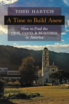 Immagine del venditore per A Time to Build Anew: How to Find the True, Good, and Beautiful in America (Paperback or Softback) venduto da BargainBookStores